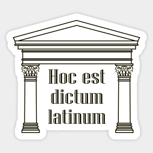 Hoc est dictum latinum - funny Latin saying Sticker